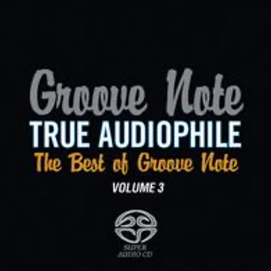 Various Artists - Groove Note True Audiophile: The Best of Groove Note Volume 3 (HYBRID SACD) - Audiophile