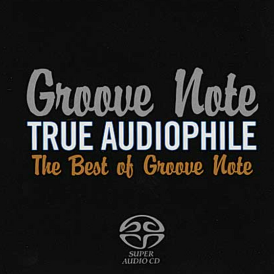 Various Artists - Groove Note True Audiophile: The Best of Groove Note Volume 1 (Hybrid SACD) - Audophile